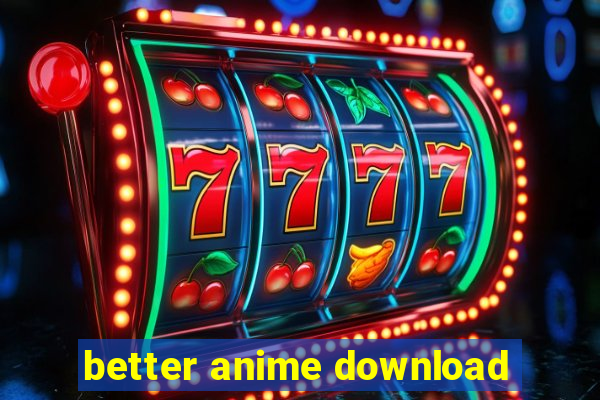 better anime download